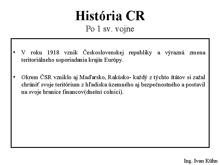 História CR Po 1 sv. vojne • V roku 1918 vznik Československej republiky a