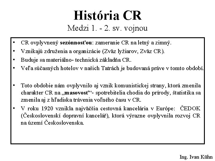 História CR Medzi 1. - 2. sv. vojnou • • CR ovplyvnený sezónnosťou: zameranie