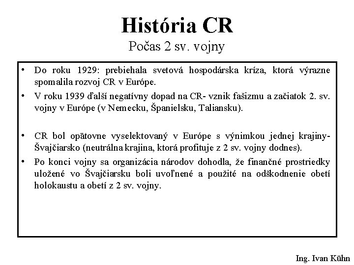 História CR Počas 2 sv. vojny • Do roku 1929: prebiehala svetová hospodárska kríza,