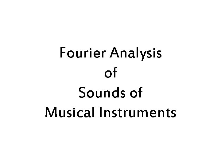 Fourier Analysis of Sounds of Musical Instruments 