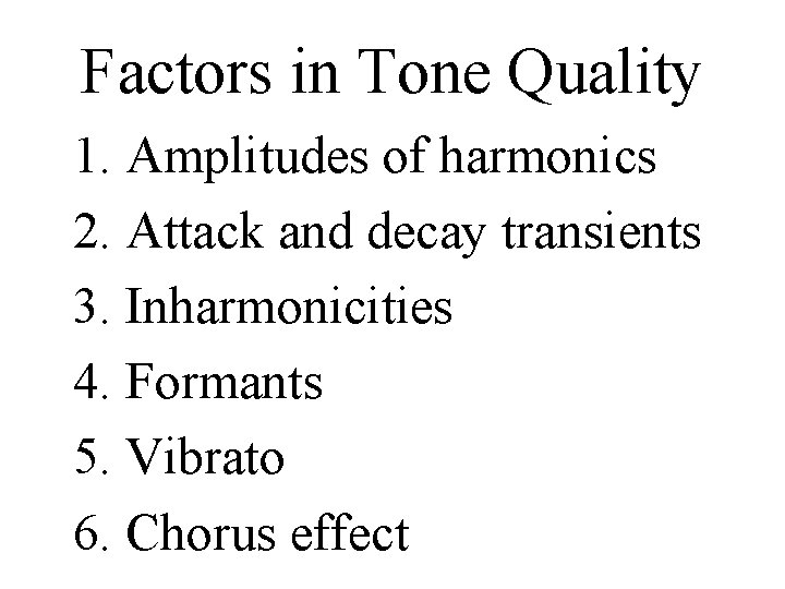 Factors in Tone Quality 1. Amplitudes of harmonics 2. Attack and decay transients 3.