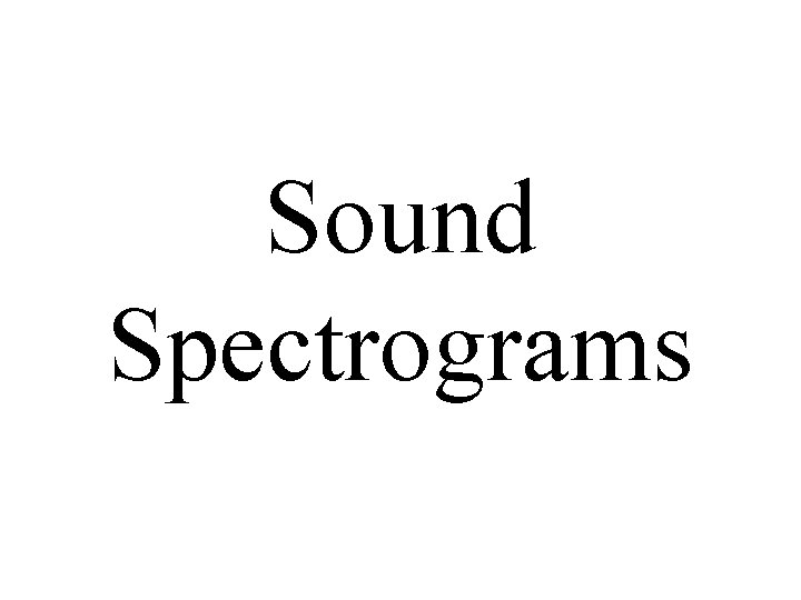 Sound Spectrograms 