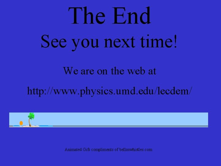 The End See you next time! We are on the web at http: //www.