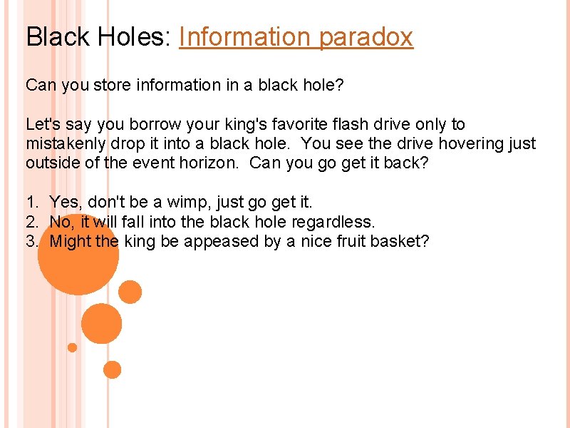 Black Holes: Information paradox Can you store information in a black hole? Let's say