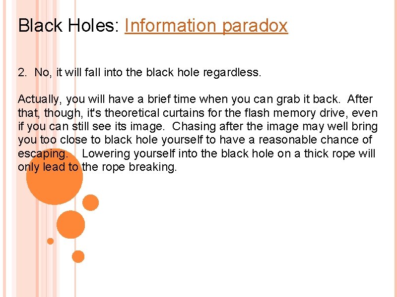 Black Holes: Information paradox 2. No, it will fall into the black hole regardless.