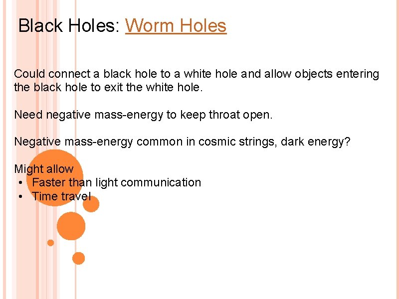 Black Holes: Worm Holes Could connect a black hole to a white hole and