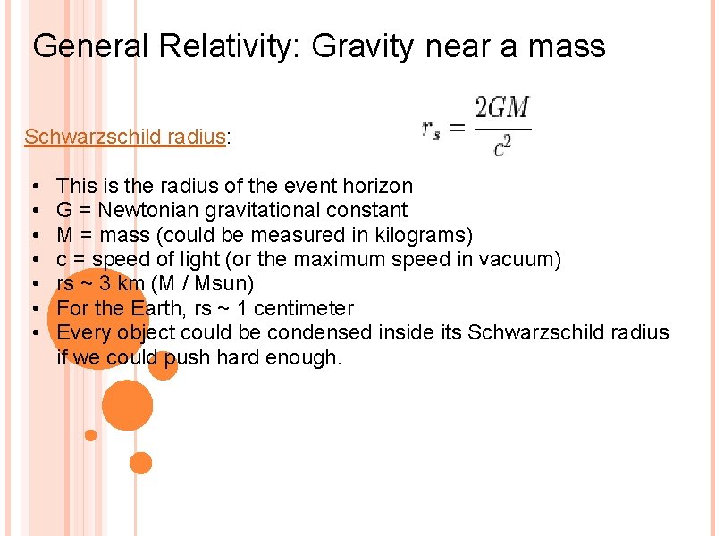 General Relativity: Gravity near a mass Schwarzschild radius: • • This is the radius
