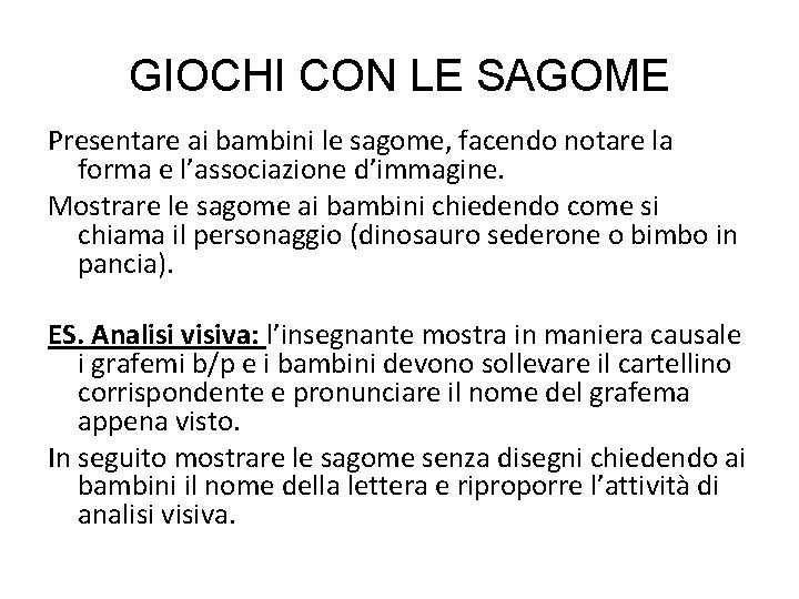 GIOCHI CON LE SAGOME Presentare ai bambini le sagome, facendo notare la forma e