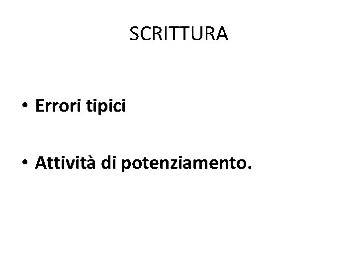 SCRITTURA • Errori tipici • Attività di potenziamento. 