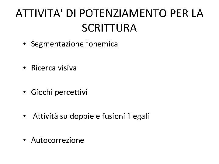 ATTIVITA' DI POTENZIAMENTO PER LA SCRITTURA • Segmentazione fonemica • Ricerca visiva • Giochi