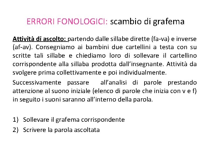ERRORI FONOLOGICI: scambio di grafema Attività di ascolto: partendo dalle sillabe dirette (fa-va) e