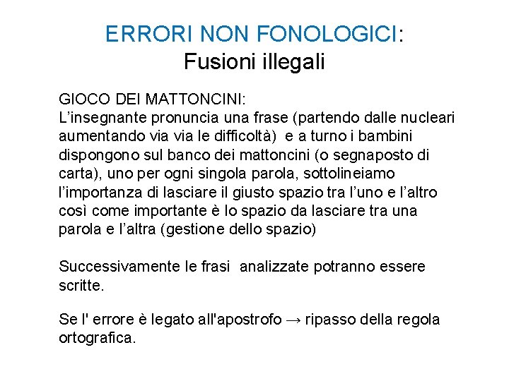 ERRORI NON FONOLOGICI: Fusioni illegali GIOCO DEI MATTONCINI: L’insegnante pronuncia una frase (partendo dalle