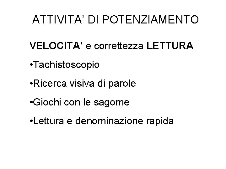 ATTIVITA’ DI POTENZIAMENTO VELOCITA’ e correttezza LETTURA • Tachistoscopio • Ricerca visiva di parole