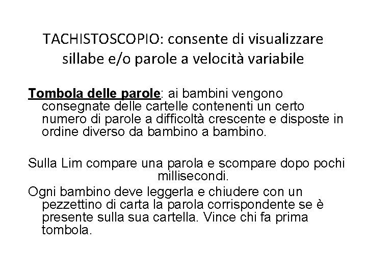 TACHISTOSCOPIO: consente di visualizzare sillabe e/o parole a velocità variabile Tombola delle parole: ai