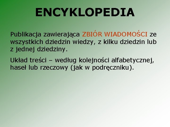 ENCYKLOPEDIA Publikacja zawierająca ZBIÓR WIADOMOŚCI ze wszystkich dziedzin wiedzy, z kilku dziedzin lub z