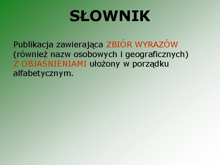 SŁOWNIK Publikacja zawierająca ZBIÓR WYRAZÓW (również nazw osobowych i geograficznych) Z OBJAŚNIENIAMI ułożony w