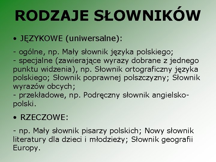 RODZAJE SŁOWNIKÓW • JĘZYKOWE (uniwersalne): - ogólne, np. Mały słownik języka polskiego; - specjalne