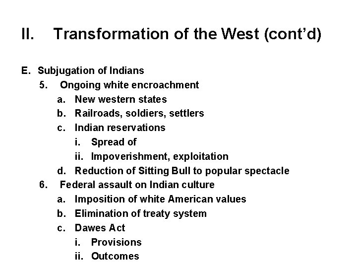 II. Transformation of the West (cont’d) E. Subjugation of Indians 5. Ongoing white encroachment