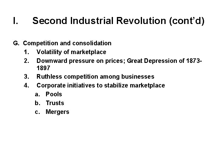 I. Second Industrial Revolution (cont’d) G. Competition and consolidation 1. Volatility of marketplace 2.