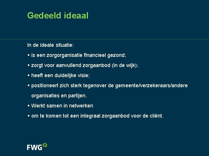 Gedeeld ideaal In de ideale situatie: § is een zorgorganisatie financieel gezond; § zorgt