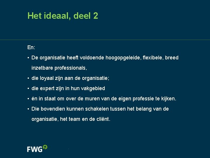 Het ideaal, deel 2 En: ▪ De organisatie heeft voldoende hoogopgeleide, flexibele, breed inzetbare