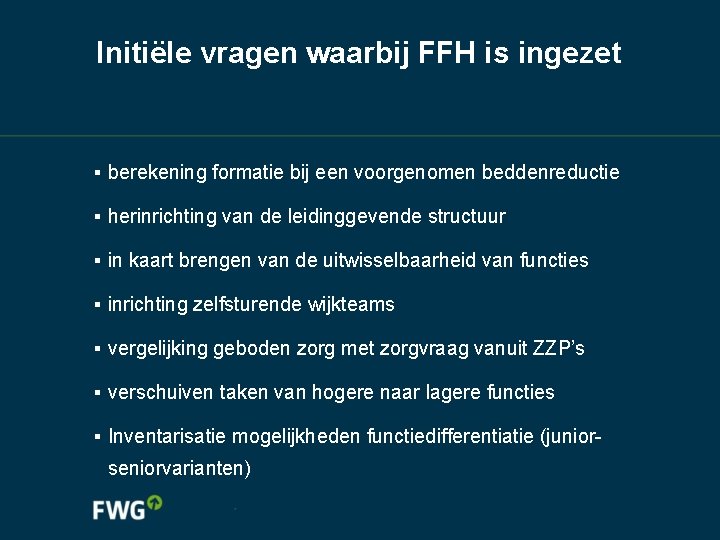 Initiële vragen waarbij FFH is ingezet ▪ berekening formatie bij een voorgenomen beddenreductie ▪