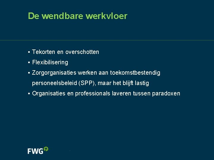 De wendbare werkvloer ▪ Tekorten en overschotten ▪ Flexibilisering ▪ Zorgorganisaties werken aan toekomstbestendig