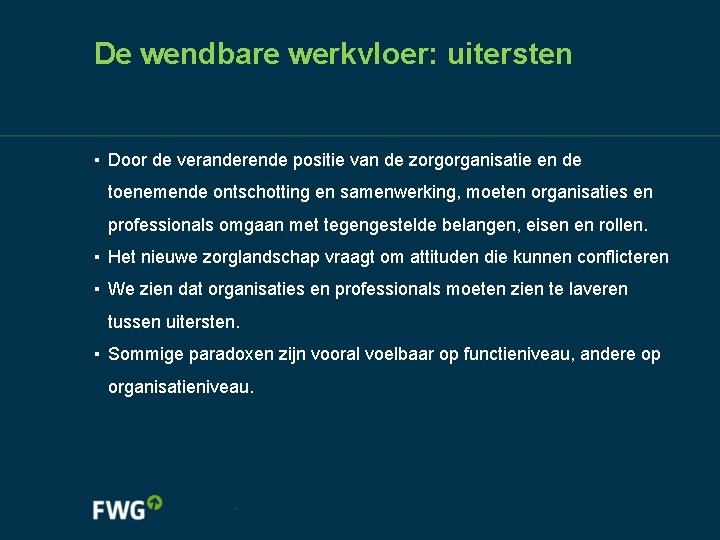 De wendbare werkvloer: uitersten ▪ Door de veranderende positie van de zorgorganisatie en de