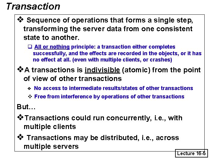 Transaction v Sequence of operations that forms a single step, transforming the server data