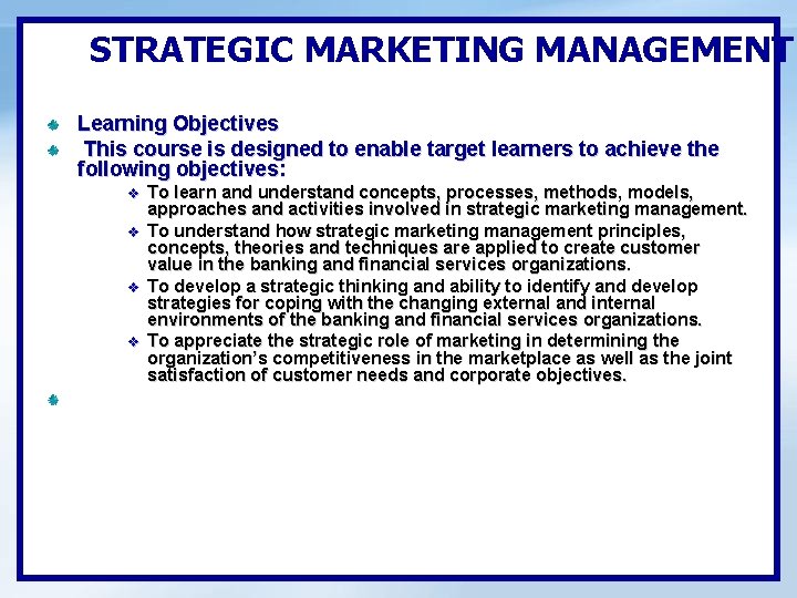 STRATEGIC MARKETING MANAGEMENT Learning Objectives This course is designed to enable target learners to