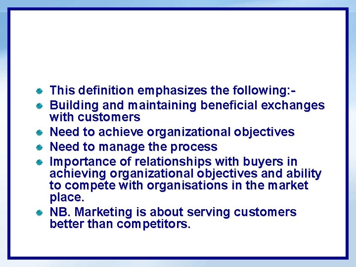 This definition emphasizes the following: Building and maintaining beneficial exchanges with customers Need to