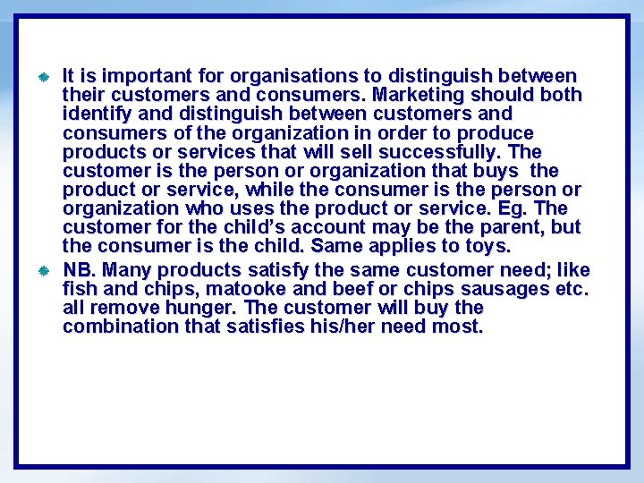 It is important for organisations to distinguish between their customers and consumers. Marketing should