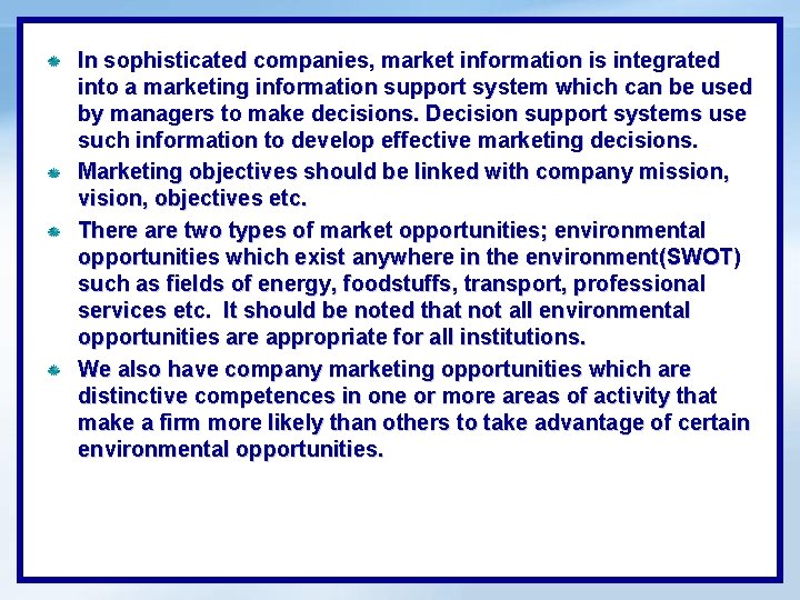 In sophisticated companies, market information is integrated into a marketing information support system which