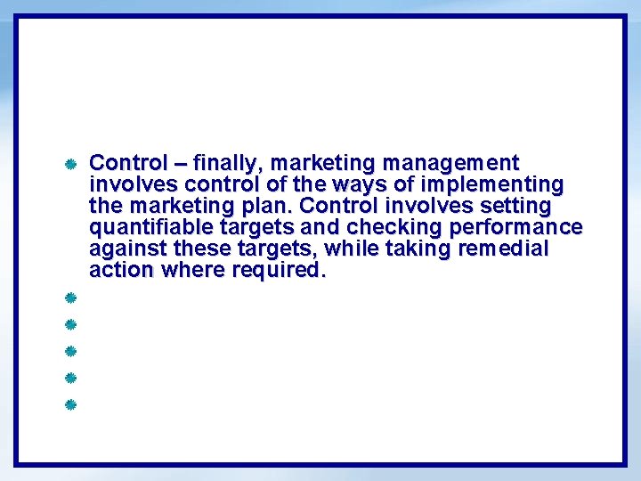 Control – finally, marketing management involves control of the ways of implementing the marketing