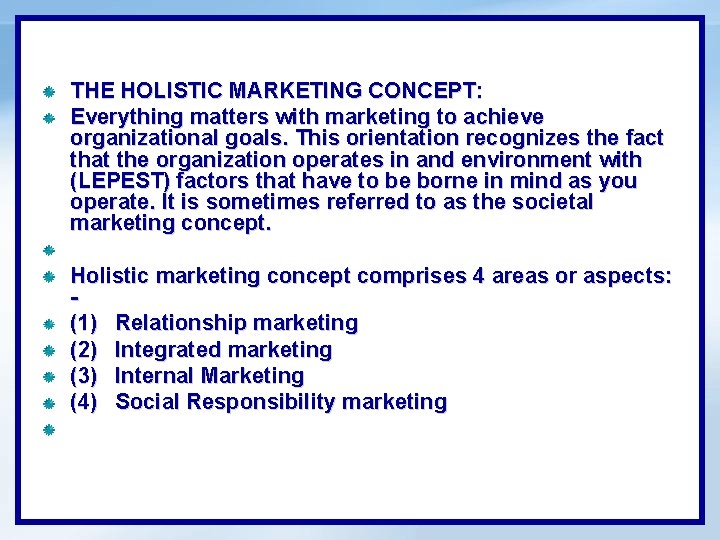 THE HOLISTIC MARKETING CONCEPT: Everything matters with marketing to achieve organizational goals. This orientation