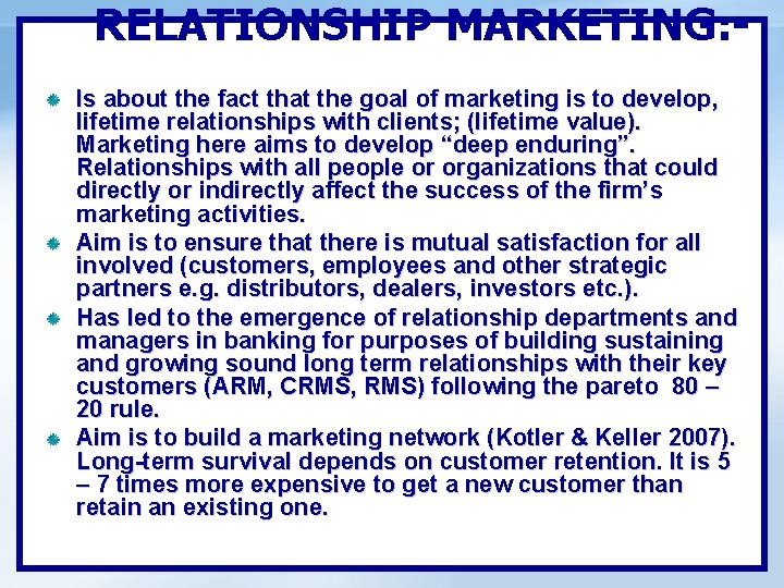 RELATIONSHIP MARKETING: Is about the fact that the goal of marketing is to develop,