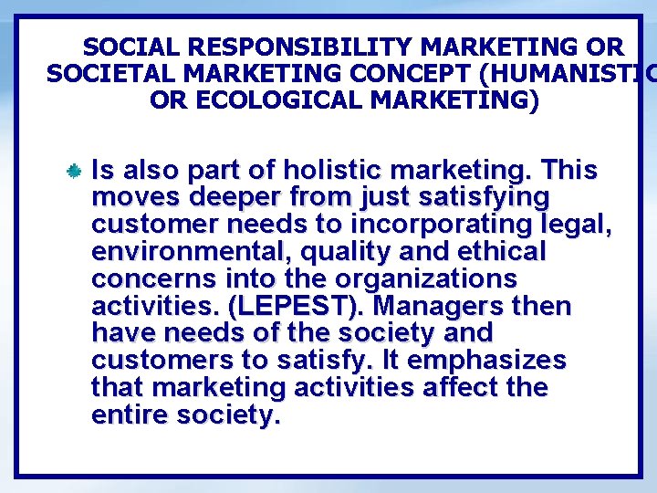 SOCIAL RESPONSIBILITY MARKETING OR SOCIETAL MARKETING CONCEPT (HUMANISTIC OR ECOLOGICAL MARKETING) Is also part