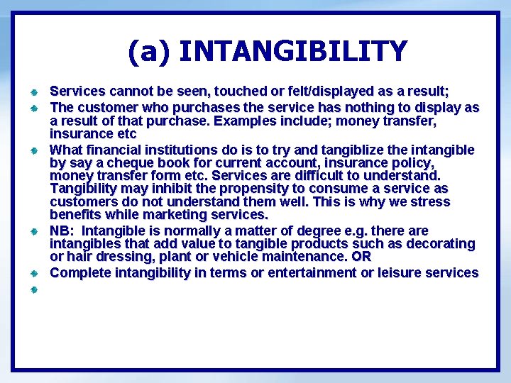 (a) INTANGIBILITY Services cannot be seen, touched or felt/displayed as a result; The customer