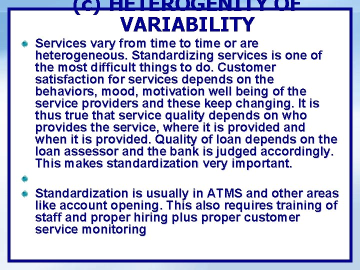 (c) HETEROGENITY OF VARIABILITY Services vary from time to time or are heterogeneous. Standardizing