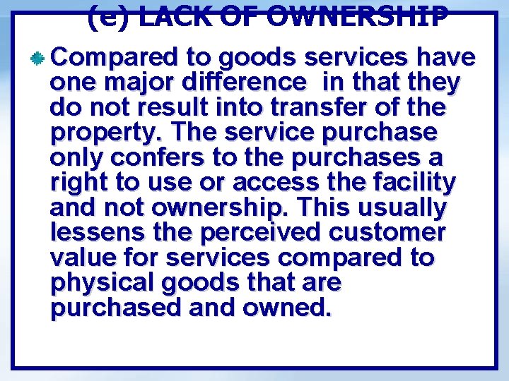 (e) LACK OF OWNERSHIP Compared to goods services have one major difference in that