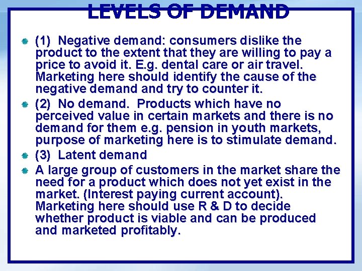 LEVELS OF DEMAND (1) Negative demand: consumers dislike the product to the extent that