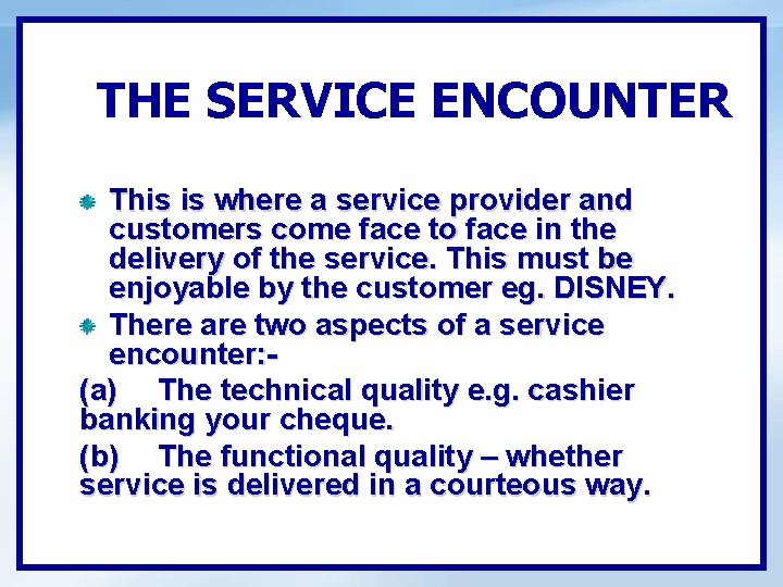 THE SERVICE ENCOUNTER This is where a service provider and customers come face to