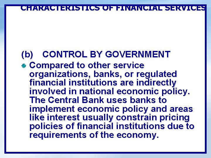 CHARACTERISTICS OF FINANCIAL SERVICES (b) CONTROL BY GOVERNMENT Compared to other service organizations, banks,