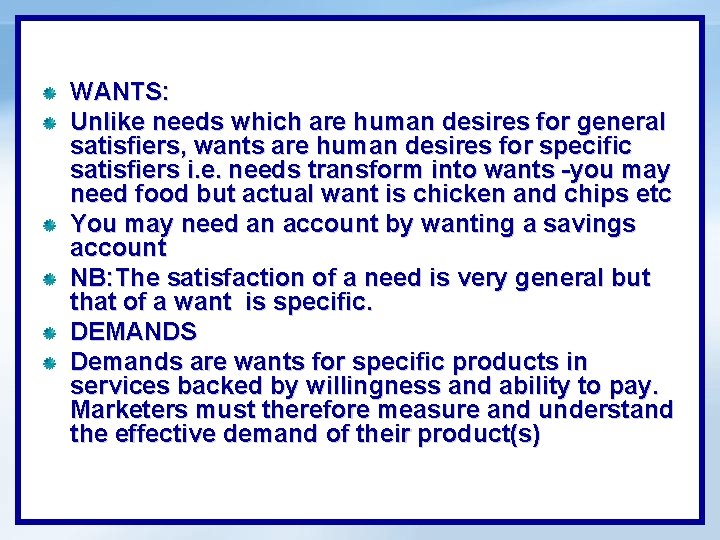 WANTS: Unlike needs which are human desires for general satisfiers, wants are human desires