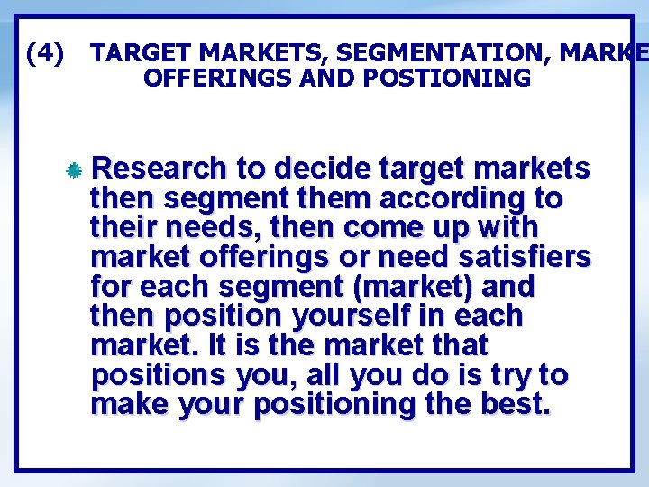 (4) TARGET MARKETS, SEGMENTATION, MARKE OFFERINGS AND POSTIONING. Research to decide target markets then