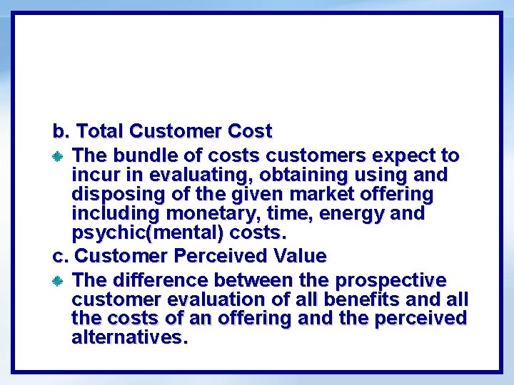 b. Total Customer Cost The bundle of costs customers expect to incur in evaluating,