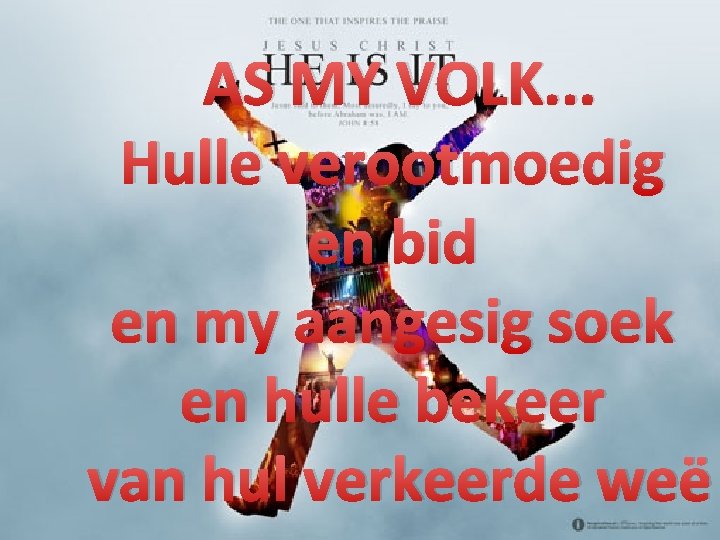 AS MY VOLK. . . Hulle verootmoedig en bid en my aangesig soek en