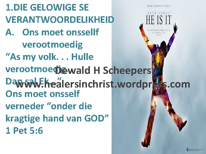 1. DIE GELOWIGE SE VERANTWOORDELIKHEID A. Ons moet onssellf verootmoedig “As my volk. .