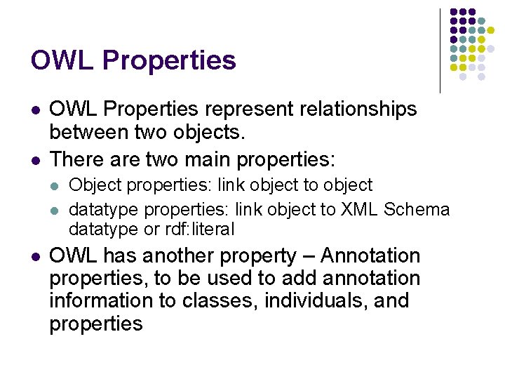 OWL Properties l l OWL Properties represent relationships between two objects. There are two