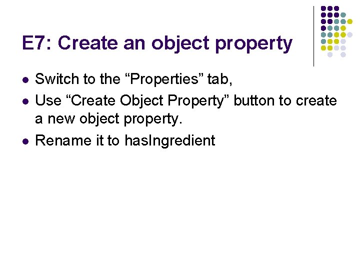 E 7: Create an object property l l l Switch to the “Properties” tab,